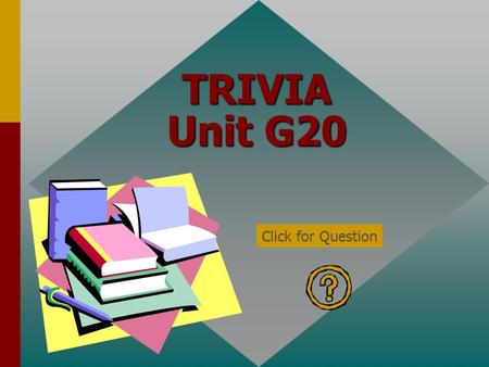 TRIVIA Unit G20 Click for Question Which one of the following hazards is least likely to become a risk? A slippery surface or A box left in the stock.