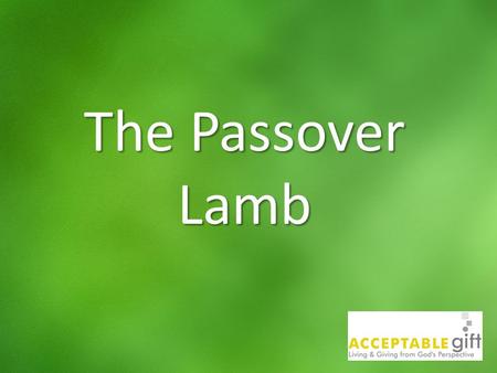 The Passover Lamb. 10 th of Nisan Lamb set aside Lamb Selected.