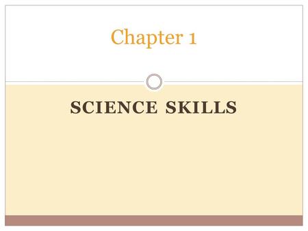 SCIENCE SKILLS Chapter 1. 1.1 What is Science I. Science from Curiosity A. Involves asking questions about nature and finding solutions. B. Begins with.