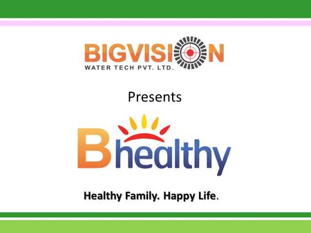 Presents Healthy Family. Happy Life.. means A family consists of active working persons, women, children and senior citizens. Each one of them has different.