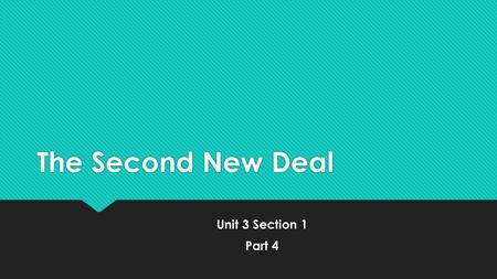 The Second New Deal Unit 3 Section 1 Part 4 Unit 3 Section 1 Part 4.