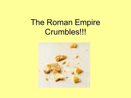 The Roman Empire Crumbles!!!. The Fall of Rome 180 AD Invasions Inflation Civil Wars Food Shortages Trade stops New Style of Warfare.