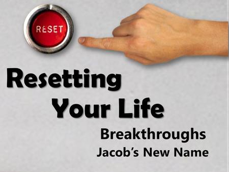 Resetting Your Life Breakthroughs Jacob’s New Name.