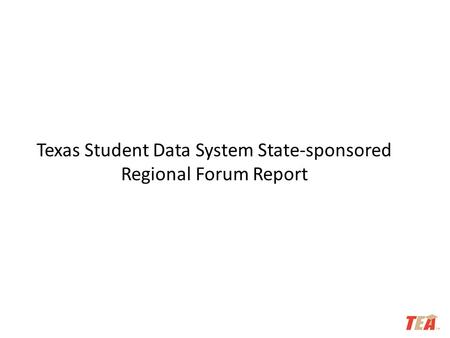 Texas Student Data System State-sponsored Regional Forum Report.