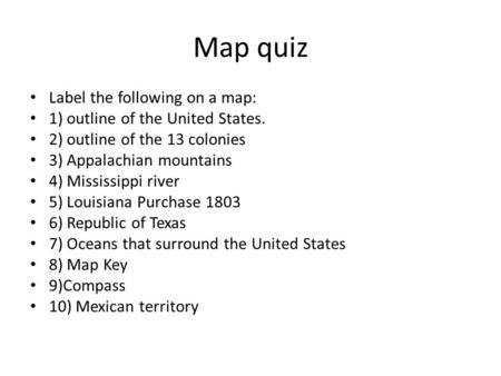 Map quiz Label the following on a map: