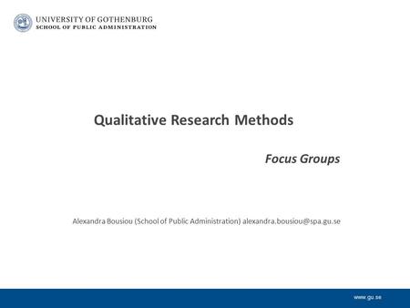 Qualitative Research Methods Focus Groups Alexandra Bousiou (School of Public Administration)