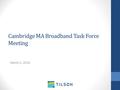 Cambridge MA Broadband Task Force Meeting March 2, 2016.