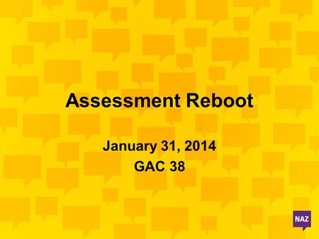 Assessment Reboot January 31, 2014 GAC 38. Review of Assessment Cycle Documenting & Reporting.