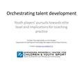 Orchestrating talent development Youth players’ pursuits towards elite level and implications for coaching practice Christian Thue Bjørndal & Lars Tore.