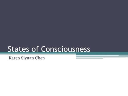 States of Consciousness Karen Siyuan Chen. Consciousness ? Does consciousness equal to awareness? Everything of which we are aware at any given time ---