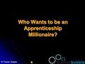 Who Wants to be an Apprenticeship Millionaire? © Trainer Bubble.