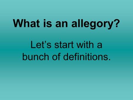 What is an allegory? Let’s start with a bunch of definitions.