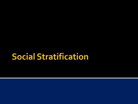  Social Stratification is the ranking of people or groups according to their unequal access to scarce resources  Scarce is an insufficient amount to.