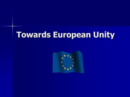 Towards European Unity. The Council of Europe Council of Europe created in 1948 Council of Europe created in 1948 European federalists hoped Council would.