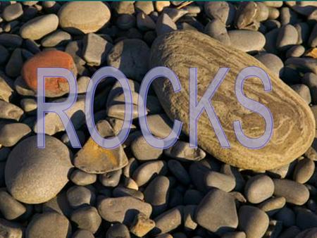 What is a Rock?  Naturally-occurring mixtures of minerals, mineraloids, glass or organic matter.