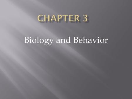 Biology and Behavior.  Central Nervous System  Brain and Spinal Cord  Peripheral Nervous system  Nerve cells that send messages from CNS to rest of.