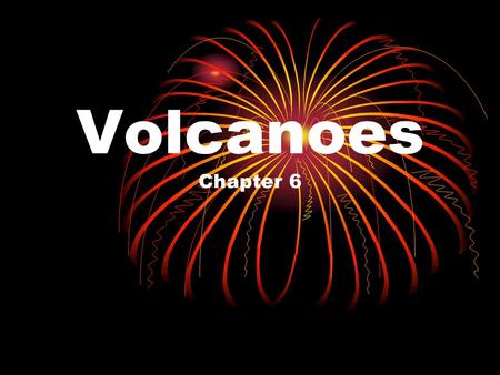 Volcanoes Chapter 6. What are volcanoes? They are openings in the Earth that erupt gases, ash, and lava.