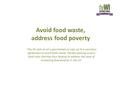 Avoid food waste, address food poverty ‘The WI calls on all supermarkets to sign up to a voluntary agreement to avoid food waste, thereby passing surplus.