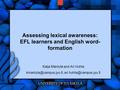 Assessing lexical awareness: EFL learners and English word- formation Katja Mäntylä and Ari Huhta