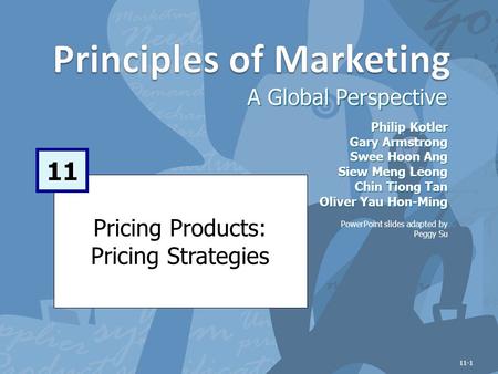 Pricing Products: Pricing Strategies A Global Perspective 11 Philip Kotler Gary Armstrong Swee Hoon Ang Siew Meng Leong Chin Tiong Tan Oliver Yau Hon-Ming.