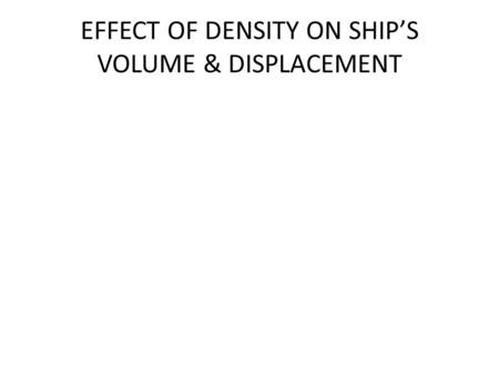 EFFECT OF DENSITY ON SHIP’S VOLUME & DISPLACEMENT