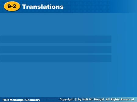 Holt McDougal Geometry 9-2 Translations 9-2 Translations Holt GeometryHolt McDougal Geometry.