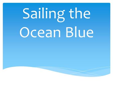 Sailing the Ocean Blue.  How does wind speed affect travel time of a sailboat? Testable Question.