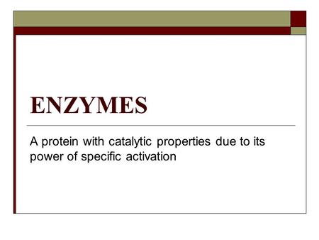 ENZYMES A protein with catalytic properties due to its power of specific activation.