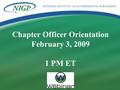 BUILDING PROFESSIONAL BRIDGES SPANNING THE FUTURE Chapter Officer Orientation February 3, 2009 1 PM ET.