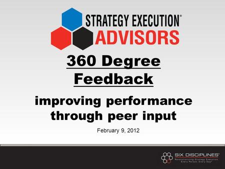 360 Degree Feedback improving performance through peer input February 9, 2012.