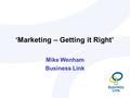 ‘Marketing – Getting it Right’ Mike Wenham Business Link.