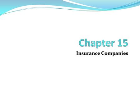 Insurance Companies. Chapter Outline Two Categories of Insurance Companies: Chapter Overview Life Insurance Companies Property-Casualty Insurance Companies.