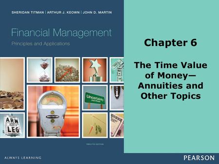 Chapter 6 The Time Value of Money— Annuities and Other Topics.