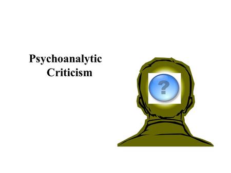 Psychoanalytic Criticism. Sigmund Freud (1856-1939): Tension, or discrepancy, between the conscious surface life and the unconscious, which is the unseen,