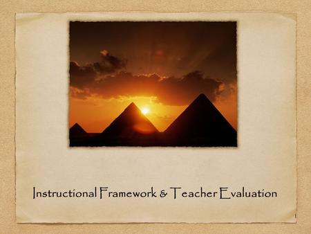 1 Instructional Framework & Teacher Evaluation. 2 Welcome Name School, Assignment, Years in Education One thing you are hoping to get out of today!