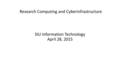 SIU Information Technology April 28, 2015 Research Computing and Cyberinfrastructure.