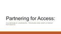 Partnering for Access: VULNERABLE LEARNERS, TRAINING AND EMPLOYMENT PATHWAYS.