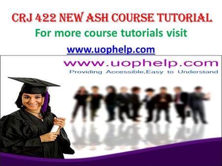 For more course tutorials visit www.uophelp.com. CRJ 422 Entire Course CRJ 422 Week 1 DQ 1 Final Capstone Project Preparation (New) CRJ 422 Week 1 DQ.