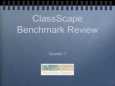 ClassScape Benchmark Review Quarter 1. Teacher Resource For Formative Assessments.