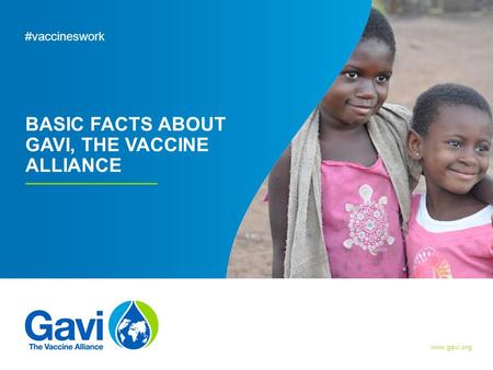 Www.gavi.org BASIC FACTS ABOUT GAVI, THE VACCINE ALLIANCE Page: 1 #vaccineswork Gavi/2012/Doune Porter.