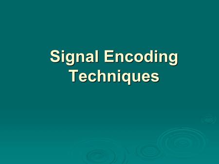 Signal Encoding Techniques. Digital Data, Digital Signal  Digital signal discrete, discontinuous voltage pulses discrete, discontinuous voltage pulses.