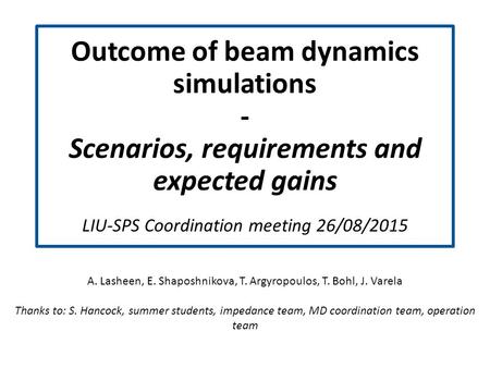 Outcome of beam dynamics simulations - Scenarios, requirements and expected gains s LIU-SPS Coordination meeting 26/08/2015 A. Lasheen, E. Shaposhnikova,