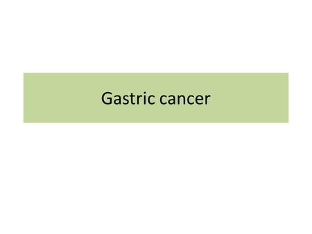 Gastric cancer. Is the third most common cause of cancer- related death in the world.