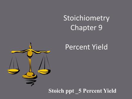 Stoichiometry Chapter 9 Percent Yield Stoich ppt _5 Percent Yield.