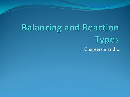 Chapters 11 and12. Chemical Reaction One or more substance(s) change into one or more new substances Reactants Products Exothermic- energy is product.