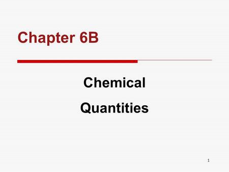 1 Chapter 6B Chemical Quantities. 2 CHAPTER OUTLINE  The Mole Concept The Mole Concept  Molar Mass Molar Mass  Calculations Using the Mole Calculations.