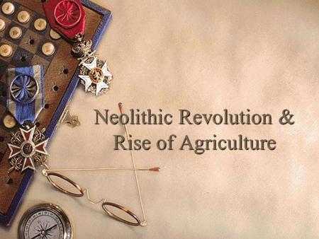 Neolithic Revolution & Rise of Agriculture. Bell Work  List the five categories of humans during the Paleolithic Age and a characteristic for each one.