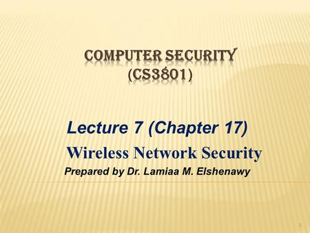 Lecture 7 (Chapter 17) Wireless Network Security Prepared by Dr. Lamiaa M. Elshenawy 1.