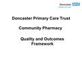 Doncaster Primary Care Trust Community Pharmacy Quality and Outcomes Framework.