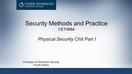 Physical Security Ch9 Part I Security Methods and Practice CET4884 Principles of Information Security, Fourth Edition.